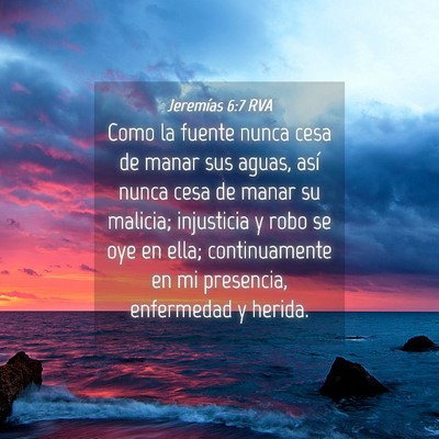 Picture 04 - Jeremías 6:7 RVA - Como la fuente nunca cesa de manar sus aguas, - Bible Verse Picture