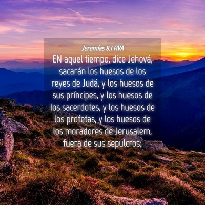 Picture 04 - Jeremías 8:1 RVA - EN aquel tiempo, dice Jehová, sacarán los - Bible Verse Picture