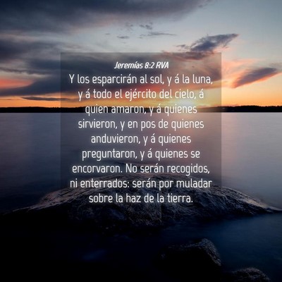 Picture 04 - Jeremías 8:2 RVA - Y los esparcirán al sol, y á la luna, y á todo - Bible Verse Picture
