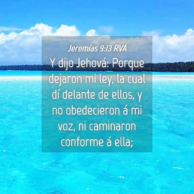 Picture 04 - Jeremías 9:13 RVA - Y dijo Jehová: Porque dejaron mi ley, la cual - Bible Verse Picture