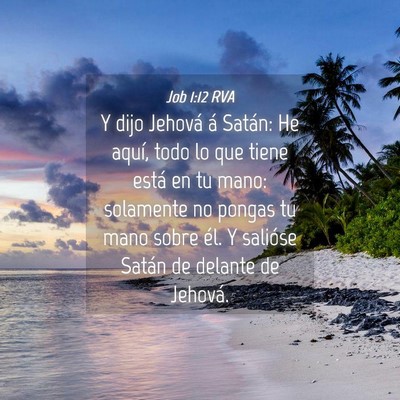 Picture 04 - Job 1:12 RVA - Y dijo Jehová á Satán: He aquí, todo lo que - Bible Verse Picture