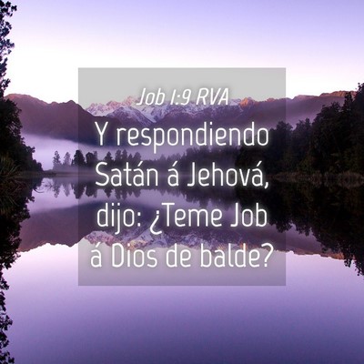 Picture 04 - Job 1:9 RVA - Y respondiendo Satán á Jehová, dijo: ¿Teme - Bible Verse Picture