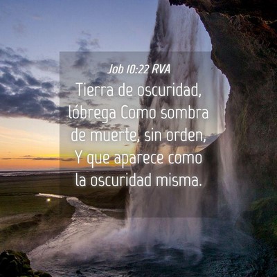 Picture 04 - Job 10:22 RVA - Tierra de oscuridad, lóbrega Como sombra de - Bible Verse Picture