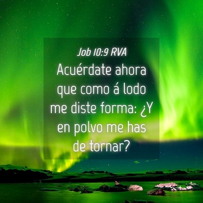 Picture 04 - Job 10:9 RVA - Acuérdate ahora que como á lodo me diste forma: - Bible Verse Picture