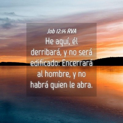 Picture 04 - Job 12:14 RVA - He aquí, él derribará, y no será edificado: - Bible Verse Picture