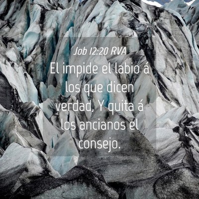 Picture 04 - Job 12:20 RVA - El impide el labio á los que dicen verdad, Y - Bible Verse Picture