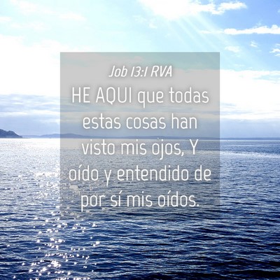 Picture 04 - Job 13:1 RVA - HE AQUI que todas estas cosas han visto mis ojos, - Bible Verse Picture