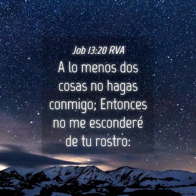 Picture 04 - Job 13:20 RVA - A lo menos dos cosas no hagas conmigo; Entonces - Bible Verse Picture