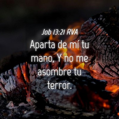 Picture 04 - Job 13:21 RVA - Aparta de mí tu mano, Y no me asombre tu - Bible Verse Picture
