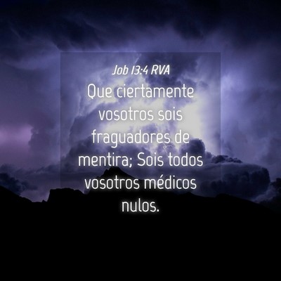 Picture 04 - Job 13:4 RVA - Que ciertamente vosotros sois fraguadores de - Bible Verse Picture