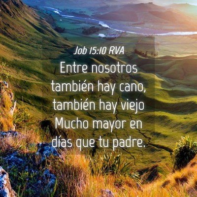 Picture 04 - Job 15:10 RVA - Entre nosotros también hay cano, también hay - Bible Verse Picture