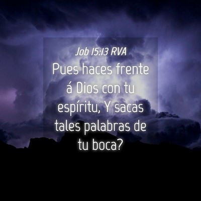 Picture 04 - Job 15:13 RVA - Pues haces frente á Dios con tu espíritu, Y - Bible Verse Picture