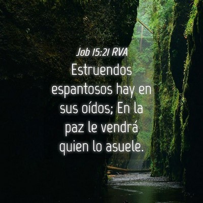 Picture 04 - Job 15:21 RVA - Estruendos espantosos hay en sus oídos; En la - Bible Verse Picture