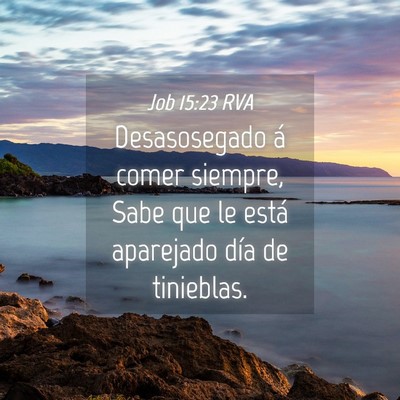 Picture 04 - Job 15:23 RVA - Desasosegado á comer siempre, Sabe que le está - Bible Verse Picture
