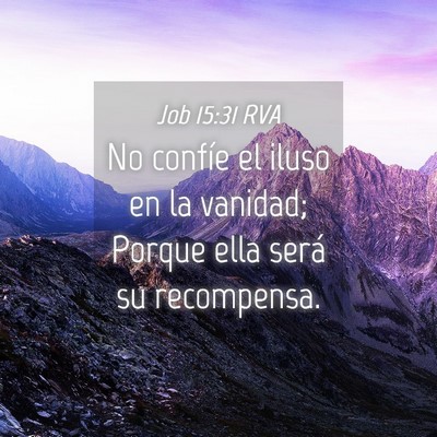 Picture 04 - Job 15:31 RVA - No confíe el iluso en la vanidad; Porque ella - Bible Verse Picture