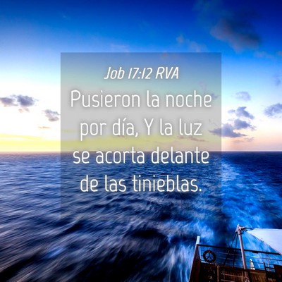Picture 04 - Job 17:12 RVA - Pusieron la noche por día, Y la luz se acorta - Bible Verse Picture