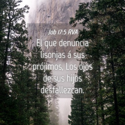 Picture 04 - Job 17:5 RVA - El que denuncia lisonjas á sus prójimos, Los - Bible Verse Picture