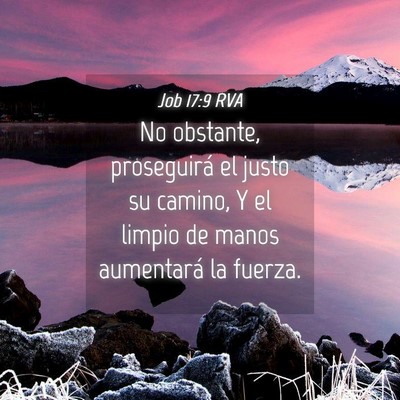 Picture 04 - Job 17:9 RVA - No obstante, proseguirá el justo su camino, Y el - Bible Verse Picture