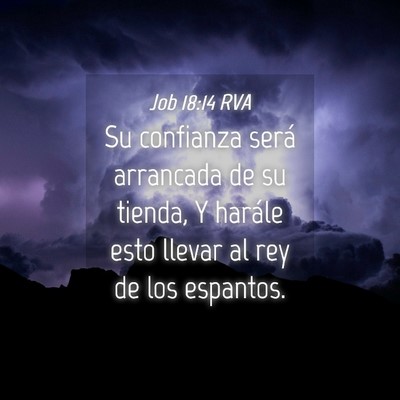 Picture 04 - Job 18:14 RVA - Su confianza será arrancada de su tienda, Y - Bible Verse Picture