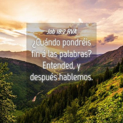 Picture 04 - Job 18:2 RVA - ¿Cuándo pondréis fin á las palabras? - Bible Verse Picture