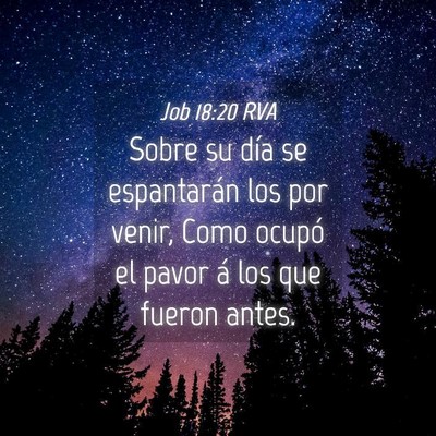 Picture 04 - Job 18:20 RVA - Sobre su día se espantarán los por venir, Como - Bible Verse Picture