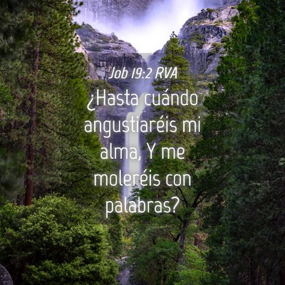 Picture 04 - Job 19:2 RVA - ¿Hasta cuándo angustiaréis mi alma, Y me - Bible Verse Picture