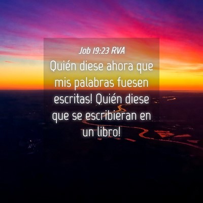 Picture 04 - Job 19:23 RVA - Quién diese ahora que mis palabras fuesen - Bible Verse Picture