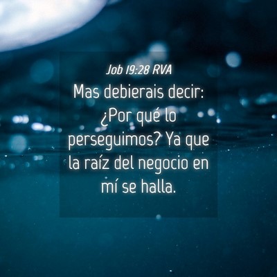 Picture 04 - Job 19:28 RVA - Mas debierais decir: ¿Por qué lo perseguimos? - Bible Verse Picture
