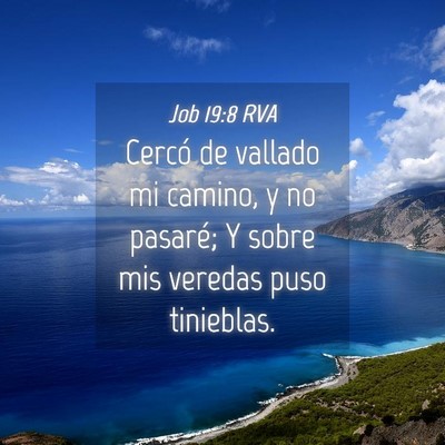 Picture 04 - Job 19:8 RVA - Cercó de vallado mi camino, y no pasaré; Y - Bible Verse Picture