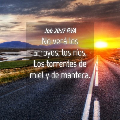 Picture 04 - Job 20:17 RVA - No verá los arroyos, los ríos, Los torrentes de - Bible Verse Picture