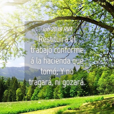 Picture 04 - Job 20:18 RVA - Restituirá el trabajo conforme á la hacienda - Bible Verse Picture