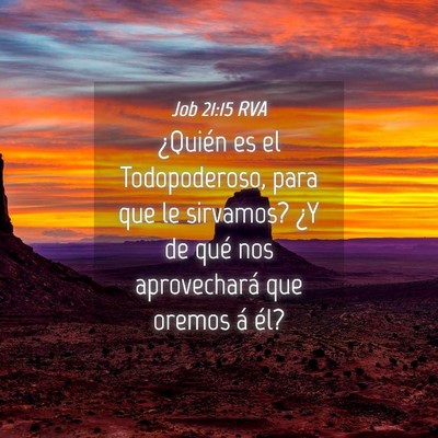 Picture 04 - Job 21:15 RVA - ¿Quién es el Todopoderoso, para que le - Bible Verse Picture