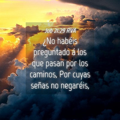 Picture 04 - Job 21:29 RVA - ¿No habéis preguntado á los que pasan por los - Bible Verse Picture