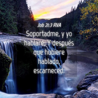 Picture 04 - Job 21:3 RVA - Soportadme, y yo hablaré; Y después que hubiere - Bible Verse Picture