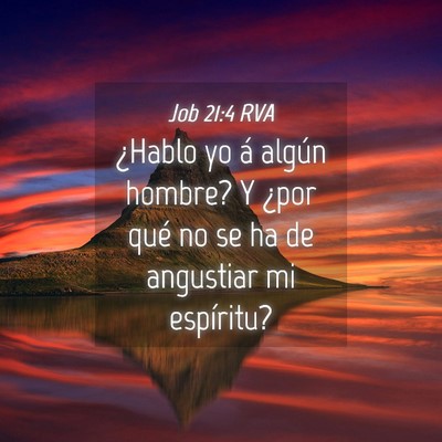 Picture 04 - Job 21:4 RVA - ¿Hablo yo á algún hombre? Y ¿por qué no se - Bible Verse Picture