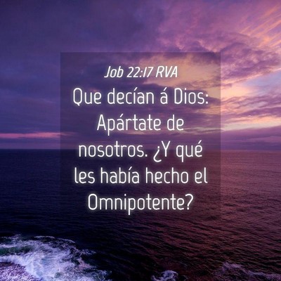 Picture 04 - Job 22:17 RVA - Que decían á Dios: Apártate de nosotros. ¿Y - Bible Verse Picture