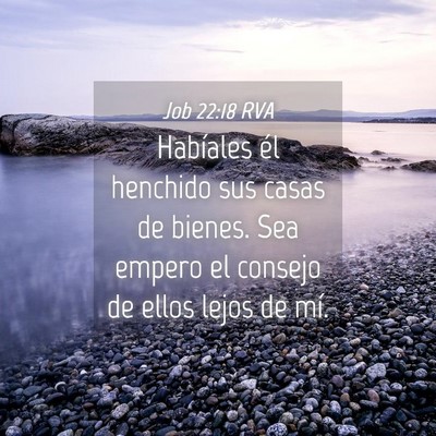 Picture 04 - Job 22:18 RVA - Habíales él henchido sus casas de bienes. Sea - Bible Verse Picture