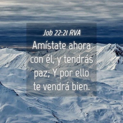 Picture 04 - Job 22:21 RVA - Amístate ahora con él, y tendrás paz; Y por - Bible Verse Picture