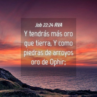 Picture 04 - Job 22:24 RVA - Y tendrás más oro que tierra, Y como piedras de - Bible Verse Picture