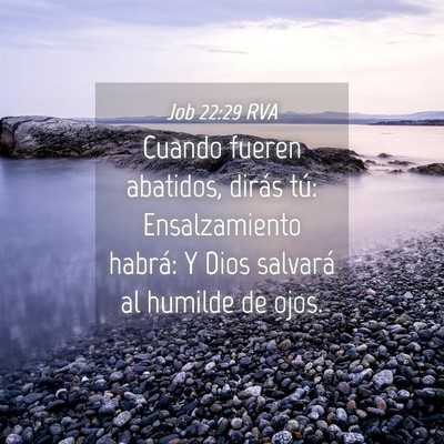 Picture 04 - Job 22:29 RVA - Cuando fueren abatidos, dirás tú: Ensalzamiento - Bible Verse Picture