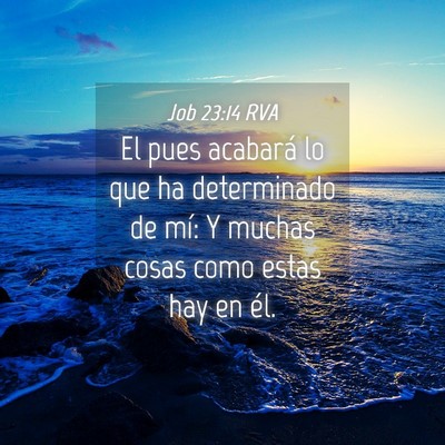 Picture 04 - Job 23:14 RVA - El pues acabará lo que ha determinado de mí: Y - Bible Verse Picture