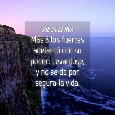 Picture 04 - Job 24:22 RVA - Mas á los fuertes adelantó con su poder: - Bible Verse Picture