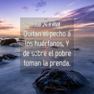Picture 04 - Job 24:9 RVA - Quitan el pecho á los huérfanos, Y de sobre el - Bible Verse Picture