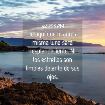 Picture 04 - Job 25:5 RVA - He aquí que ni aun la misma luna será - Bible Verse Picture