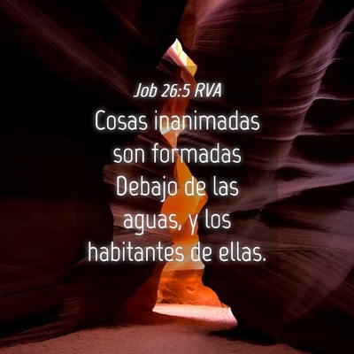 Picture 04 - Job 26:5 RVA - Cosas inanimadas son formadas Debajo de las - Bible Verse Picture
