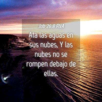 Picture 04 - Job 26:8 RVA - Ata las aguas en sus nubes, Y las nubes no se - Bible Verse Picture