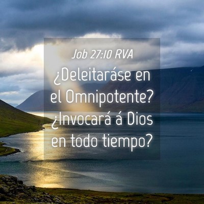 Picture 04 - Job 27:10 RVA - ¿Deleitaráse en el Omnipotente? ¿Invocará á - Bible Verse Picture