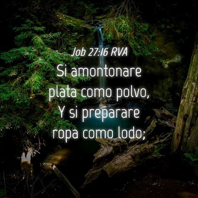 Picture 04 - Job 27:16 RVA - Si amontonare plata como polvo, Y si preparare - Bible Verse Picture