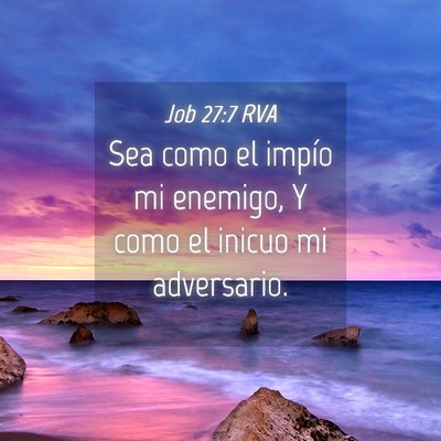 Picture 04 - Job 27:7 RVA - Sea como el impío mi enemigo, Y como el inicuo - Bible Verse Picture
