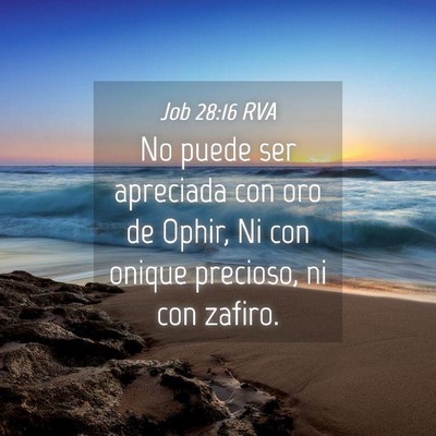 Picture 04 - Job 28:16 RVA - No puede ser apreciada con oro de Ophir, Ni con - Bible Verse Picture